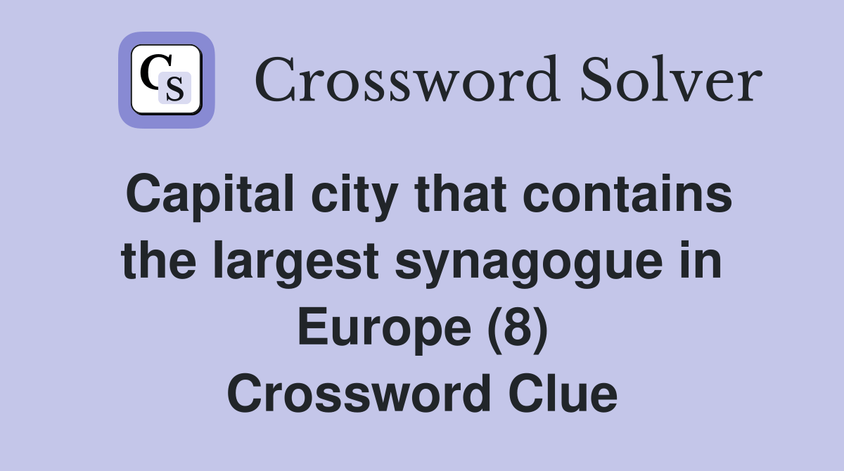 Capital city that contains the largest synagogue in Europe (8